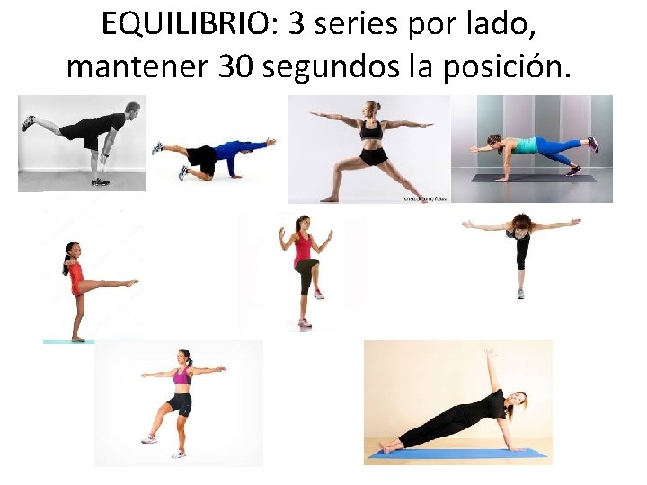 EQUILIBRIO: 3 series por lado, mantener 30 segundos la posición. 