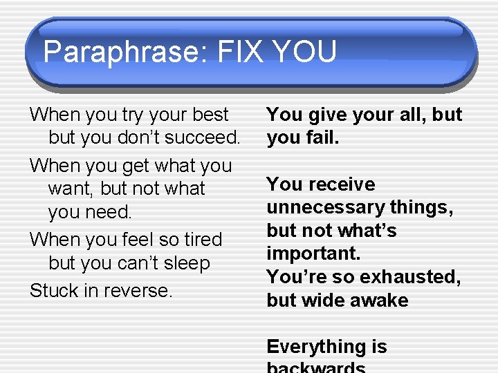 Paraphrase: FIX YOU When you try your best but you don’t succeed. When you