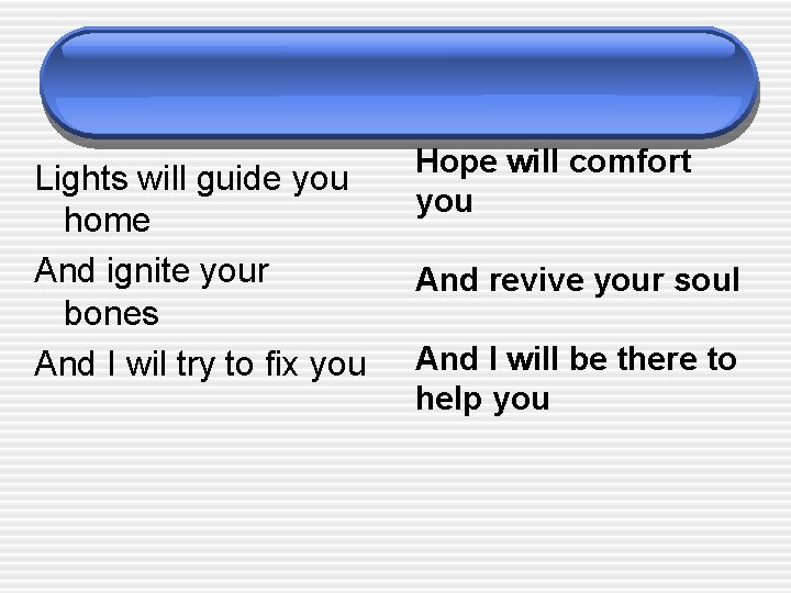 Lights will guide you home And ignite your bones And I wil try to