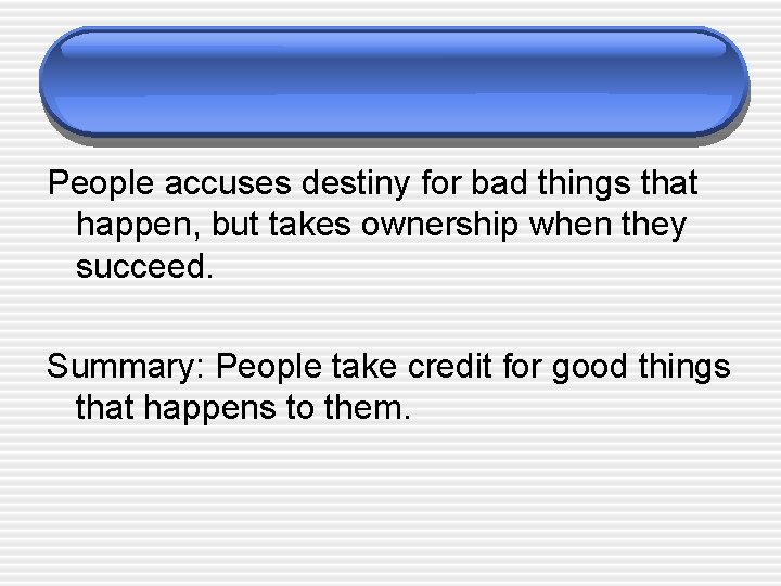 People accuses destiny for bad things that happen, but takes ownership when they succeed.