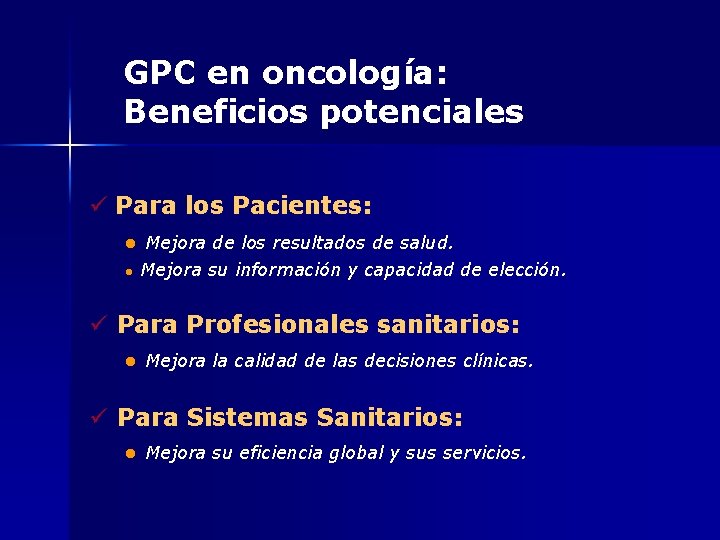 GPC en oncología: Beneficios potenciales ü Para los Pacientes: l l Mejora de los