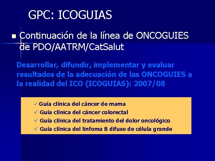 GPC: ICOGUIAS n Continuación de la línea de ONCOGUIES de PDO/AATRM/Cat. Salut Desarrollar, difundir,