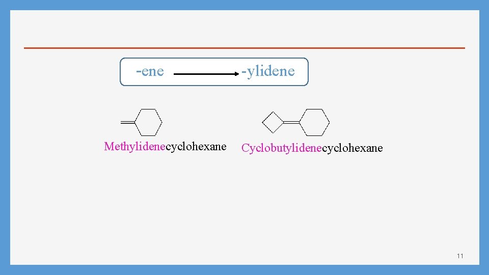 -ene Methylidenecyclohexane -ylidene Cyclobutylidenecyclohexane 11 