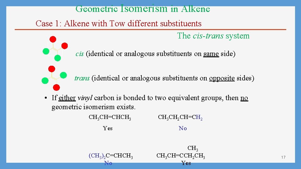 Geometric Isomerism in Alkene Case 1: Alkene with Tow different substituents The cis-trans system