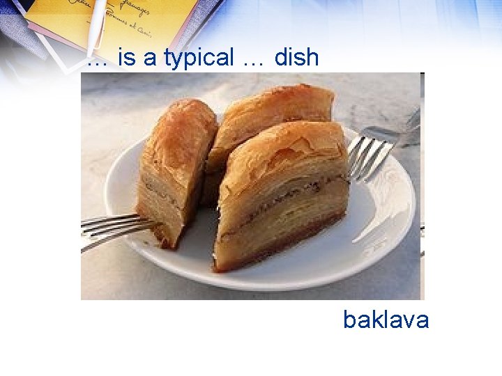 … is a typical … dish baklava 