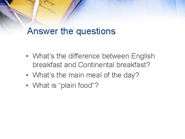 Answer the questions • What’s the difference between English breakfast and Continental breakfast? •
