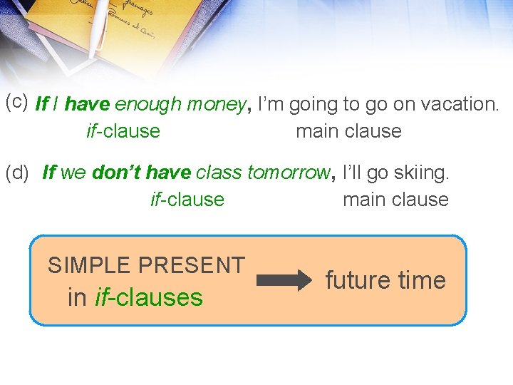 (c) If I have enough money, I’m going to go on vacation. if-clause main