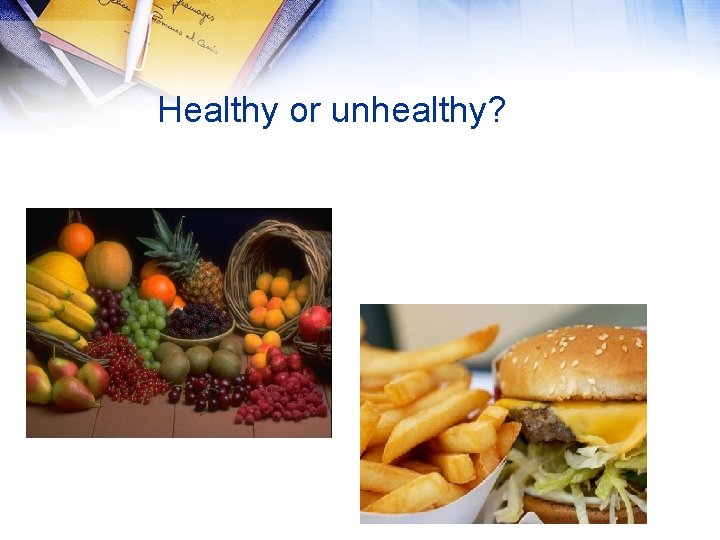 Healthy or unhealthy? 