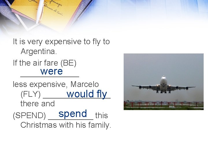 It is very expensive to fly to Argentina. If the air fare (BE) were