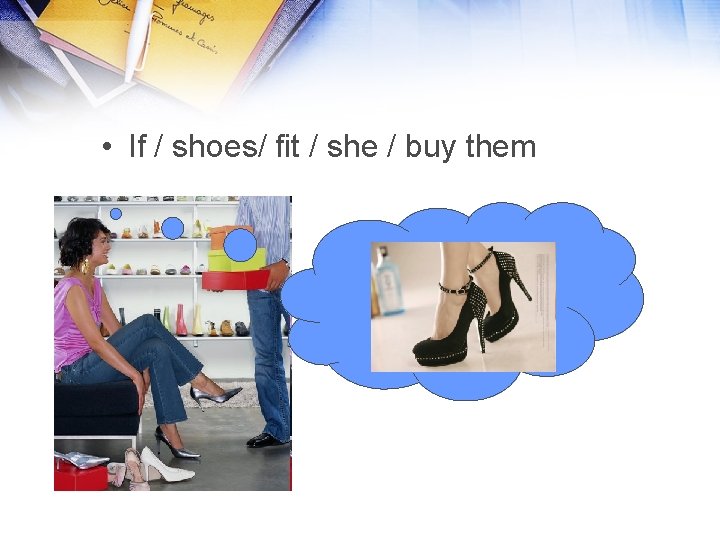  • If / shoes/ fit / she / buy them 