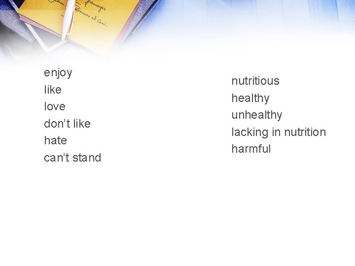 enjoy like love don’t like hate can’t stand nutritious healthy unhealthy lacking in nutrition