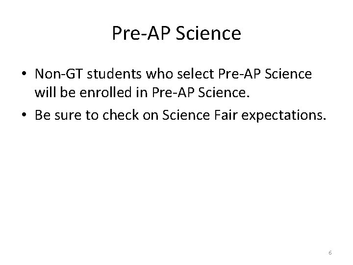 Pre-AP Science • Non-GT students who select Pre-AP Science will be enrolled in Pre-AP Pre-AP Science • Non-GT students who select Pre-AP Science will be enrolled in Pre-AP