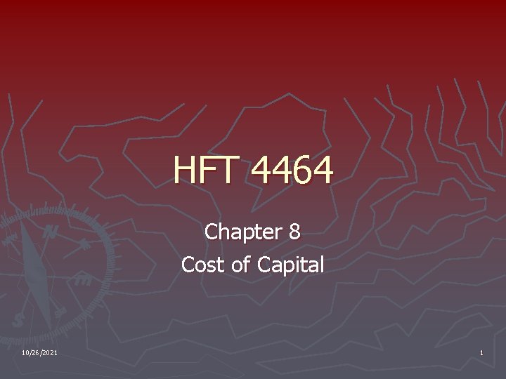 HFT 4464 Chapter 8 Cost of Capital 10/26/2021 1 