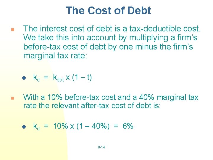 The Cost of Debt n The interest cost of debt is a tax-deductible cost.