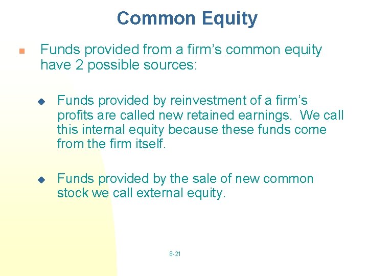 Common Equity n Funds provided from a firm’s common equity have 2 possible sources: