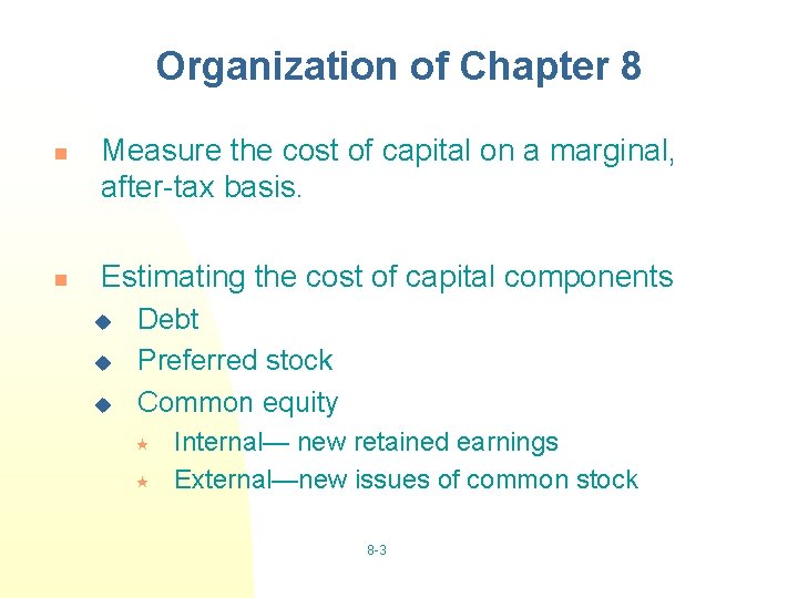 Organization of Chapter 8 n n Measure the cost of capital on a marginal,