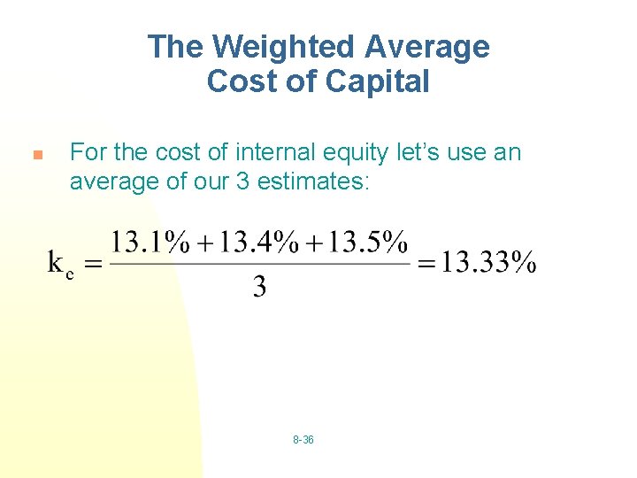 The Weighted Average Cost of Capital n For the cost of internal equity let’s