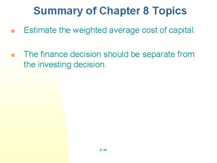 Summary of Chapter 8 Topics n n Estimate the weighted average cost of capital.