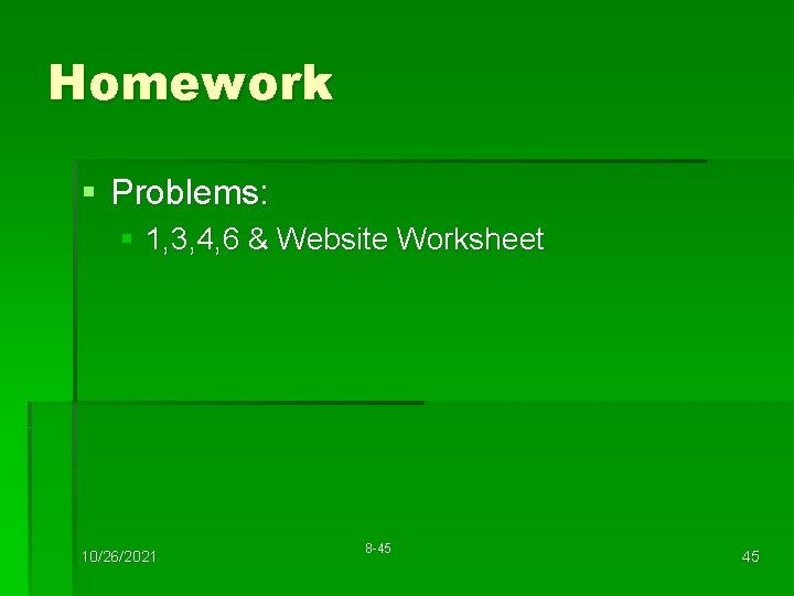 Homework § Problems: § 1, 3, 4, 6 & Website Worksheet 10/26/2021 8 -45