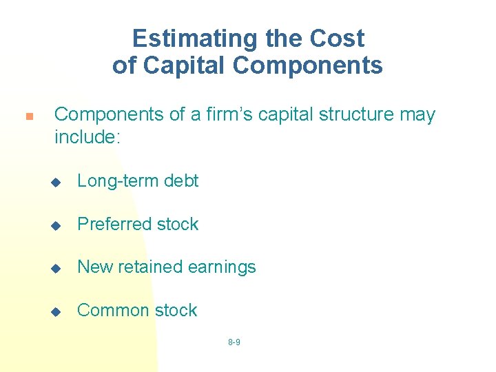 Estimating the Cost of Capital Components n Components of a firm’s capital structure may