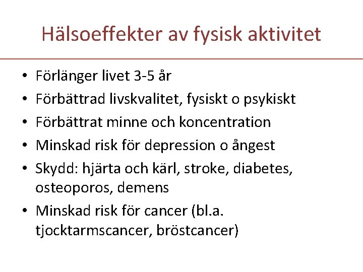 Hälsoeffekter av fysisk aktivitet Förlänger livet 3 -5 år Förbättrad livskvalitet, fysiskt o psykiskt