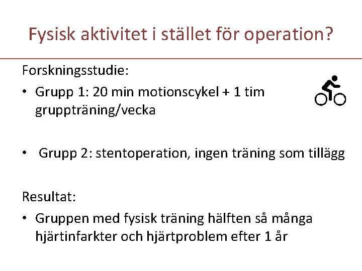 Fysisk aktivitet i stället för operation? Forskningsstudie: • Grupp 1: 20 min motionscykel +