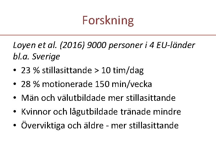 Forskning Loyen et al. (2016) 9000 personer i 4 EU-länder bl. a. Sverige •