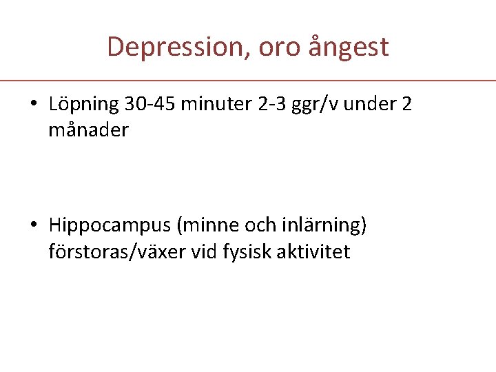 Depression, oro ångest • Löpning 30 -45 minuter 2 -3 ggr/v under 2 månader
