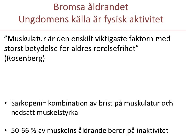 Bromsa åldrandet Ungdomens källa är fysisk aktivitet ”Muskulatur är den enskilt viktigaste faktorn med