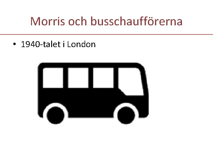 Morris och busschaufförerna • 1940 -talet i London 