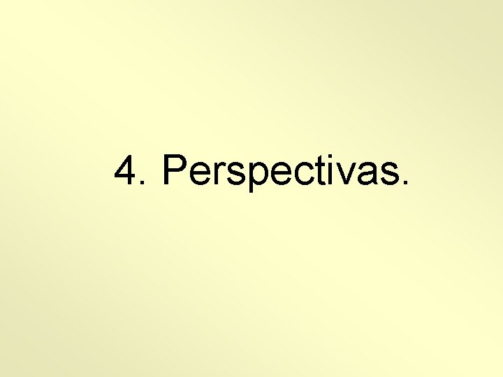 4. Perspectivas. 