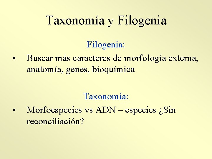 Taxonomía y Filogenia • Filogenia: Buscar más caracteres de morfología externa, anatomía, genes, bioquímica