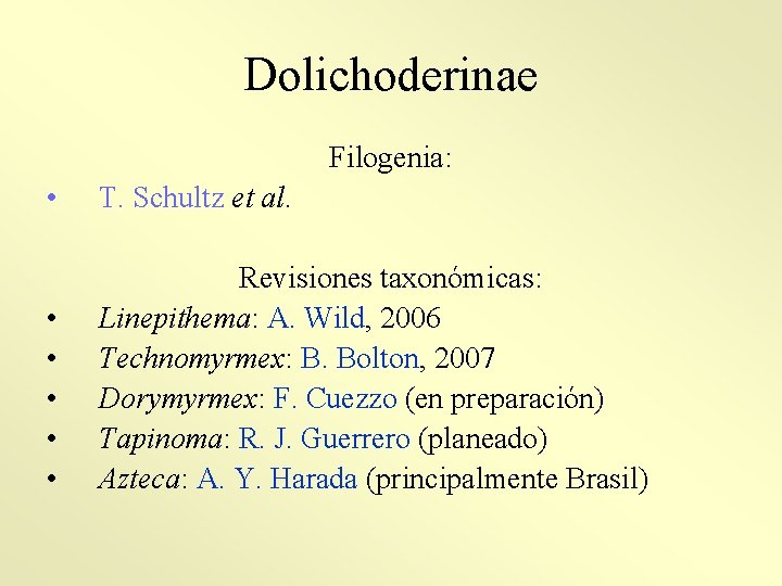 Dolichoderinae Filogenia: • T. Schultz et al. • • • Revisiones taxonómicas: Linepithema: A.
