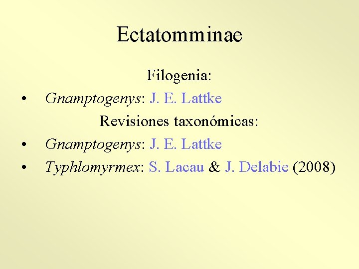 Ectatomminae • • • Filogenia: Gnamptogenys: J. E. Lattke Revisiones taxonómicas: Gnamptogenys: J. E.