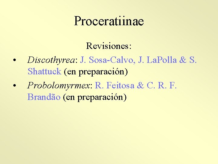 Proceratiinae • • Revisiones: Discothyrea: J. Sosa-Calvo, J. La. Polla & S. Shattuck (en