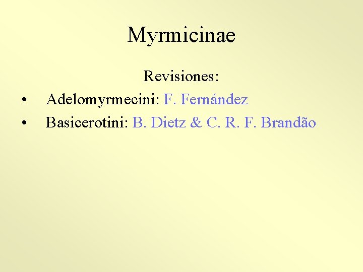 Myrmicinae • • Revisiones: Adelomyrmecini: F. Fernández Basicerotini: B. Dietz & C. R. F.