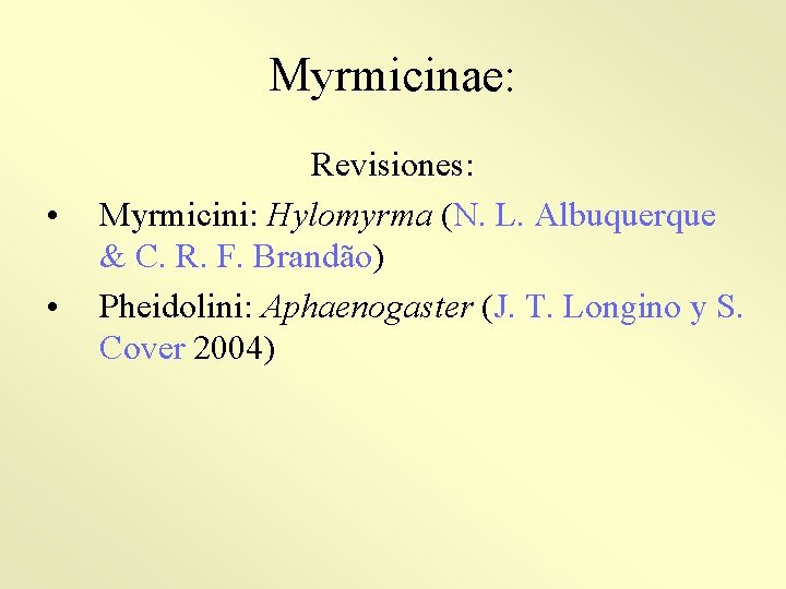 Myrmicinae: • • Revisiones: Myrmicini: Hylomyrma (N. L. Albuquerque & C. R. F. Brandão)