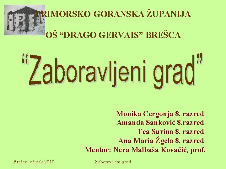 PRIMORSKO-GORANSKA ŽUPANIJA OŠ “DRAGO GERVAIS” BREŠCA Monika Cergonja 8. razred Amanda Sanković 8. razred