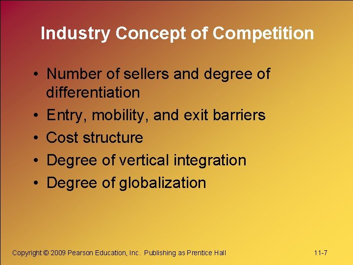 Industry Concept of Competition • Number of sellers and degree of differentiation • Entry,