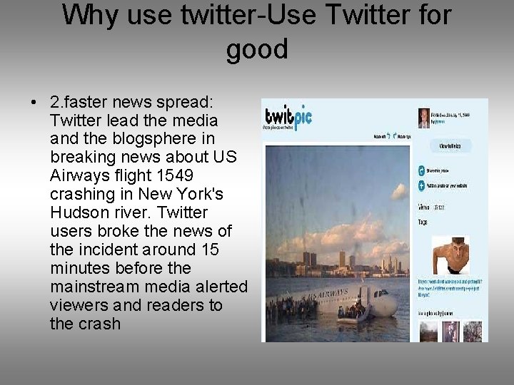 Why use twitter-Use Twitter for good • 2. faster news spread: Twitter lead the