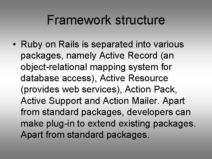 Framework structure • Ruby on Rails is separated into various packages, namely Active Record