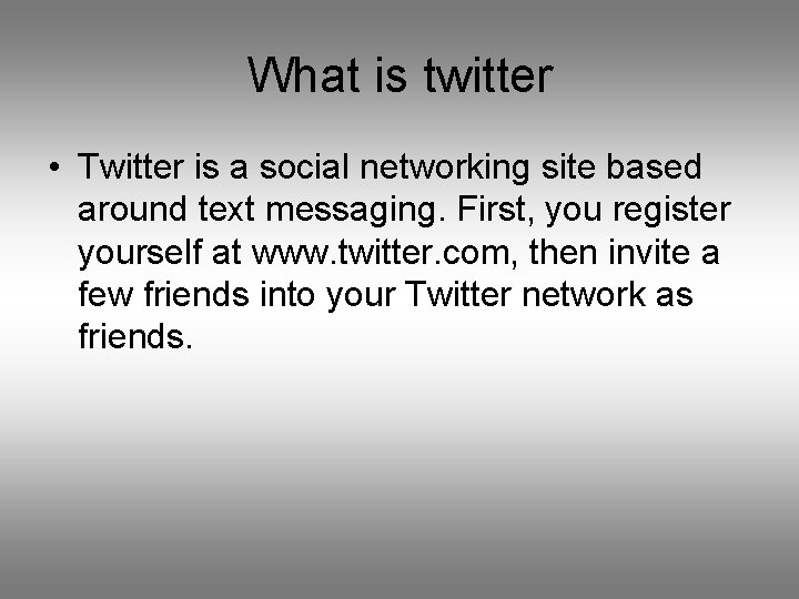 What is twitter • Twitter is a social networking site based around text messaging.