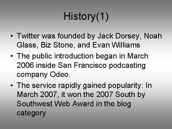 History(1) • Twitter was founded by Jack Dorsey, Noah Glass, Biz Stone, and Evan