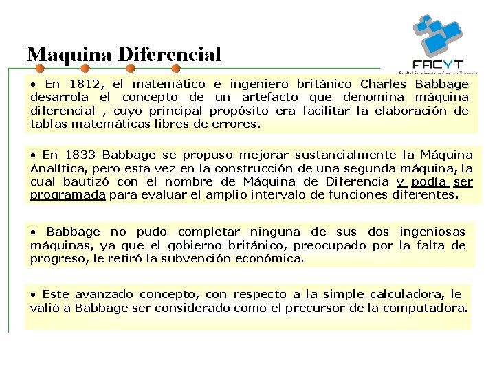 Maquina Diferencial • En 1812, el matemático e ingeniero británico Charles Babbage desarrola el