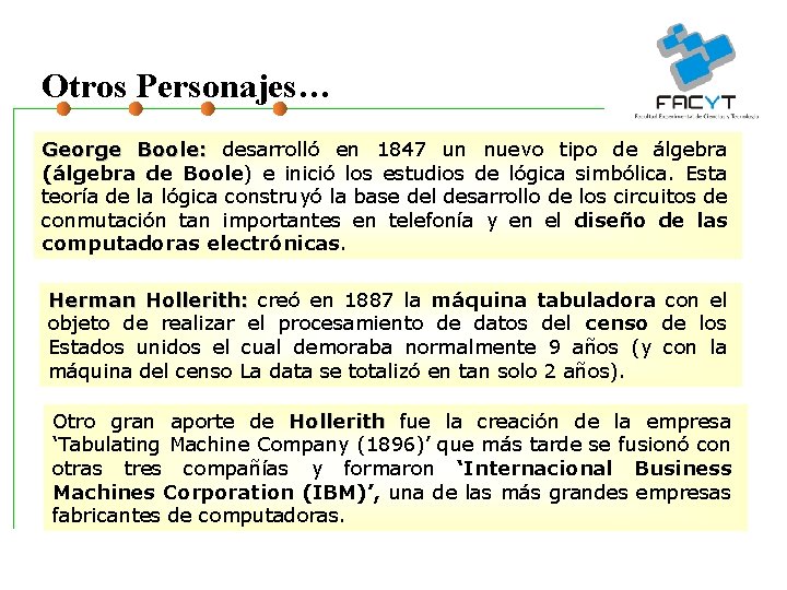 Otros Personajes… George Boole: desarrolló en 1847 un nuevo tipo de álgebra (álgebra de