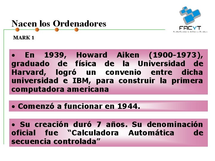 Nacen los Ordenadores MARK 1 • En 1939, Howard Aiken (1900 -1973), graduado de