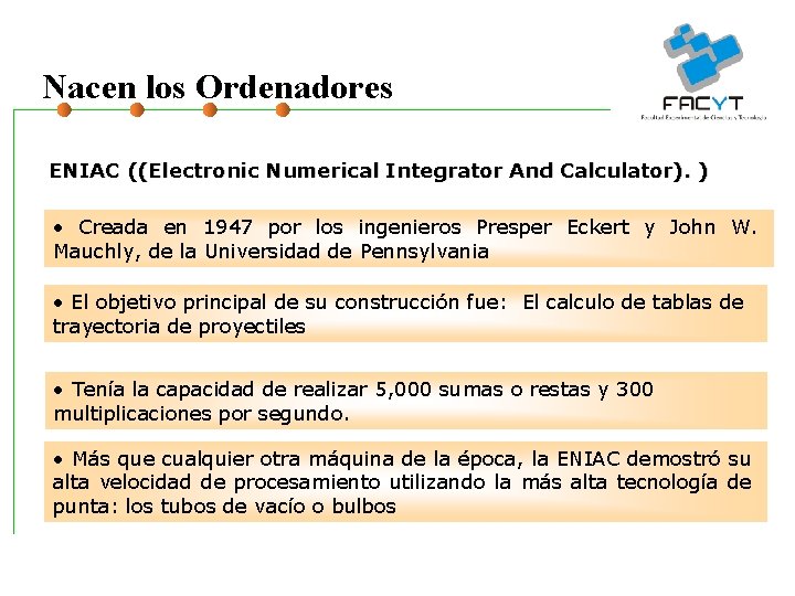 Nacen los Ordenadores ENIAC ((Electronic Numerical Integrator And Calculator). ) • Creada en 1947