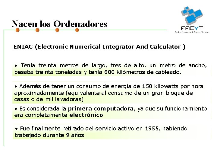 Nacen los Ordenadores ENIAC (Electronic Numerical Integrator And Calculator ) • Tenía treinta metros