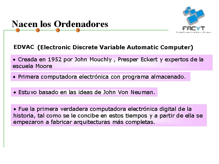 Nacen los Ordenadores EDVAC (Electronic Discrete Variable Automatic Computer) • Creada en 1952 por