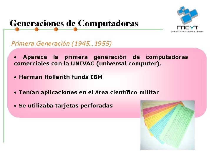 Generaciones de Computadoras Primera Generación (1945… 1955) • Aparece la primera generación de computadoras